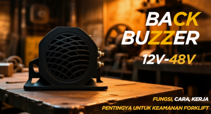🔊 Back Buzzer 12V–48V: Fungsi, Cara Kerja, dan Pentingnya untuk Keselamatan Forklift