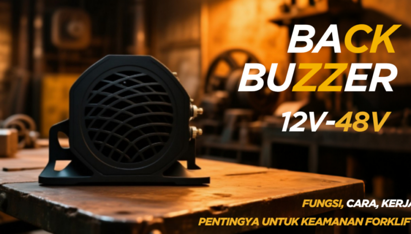 🔊 Back Buzzer 12V–48V: Fungsi, Cara Kerja, dan Pentingnya untuk Keselamatan Forklift
